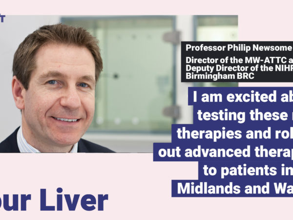 Prof Philip Newsome, Director of the MW-ATTC and Deputy Director of the NIHR Birmingham BRC, with quote: "I am excited about testing these new therapies and rolling out advanced therapies to patients in the Midlands and Wales."